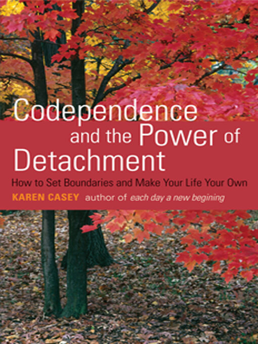 Title details for Codependence and the Power of Detachment by Karen Casey - Available